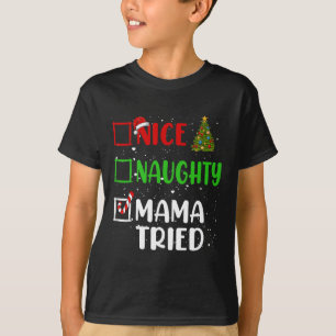 Nice Naughty Mama Tried Christmas List Holiday Xma T-Shirt
