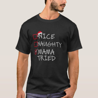 Nice Naughty Mama Tried Christmas List Xmas Gifts  T-Shirt