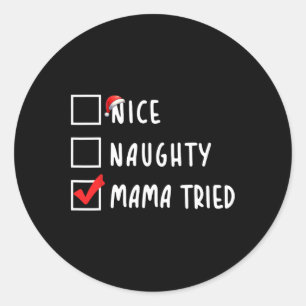 Nice Naughty Mama Tried Christmas List Xmas Party Classic Round Sticker