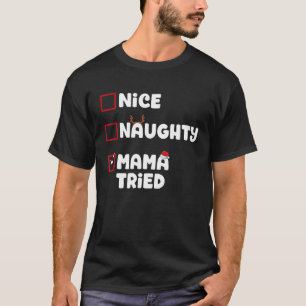 Nice Naughty Mama Tried Christmas List Xmas Santa  T-Shirt