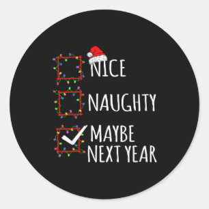 Nice Naughty Maybe Next Year Christmas List Santa Classic Round Sticker