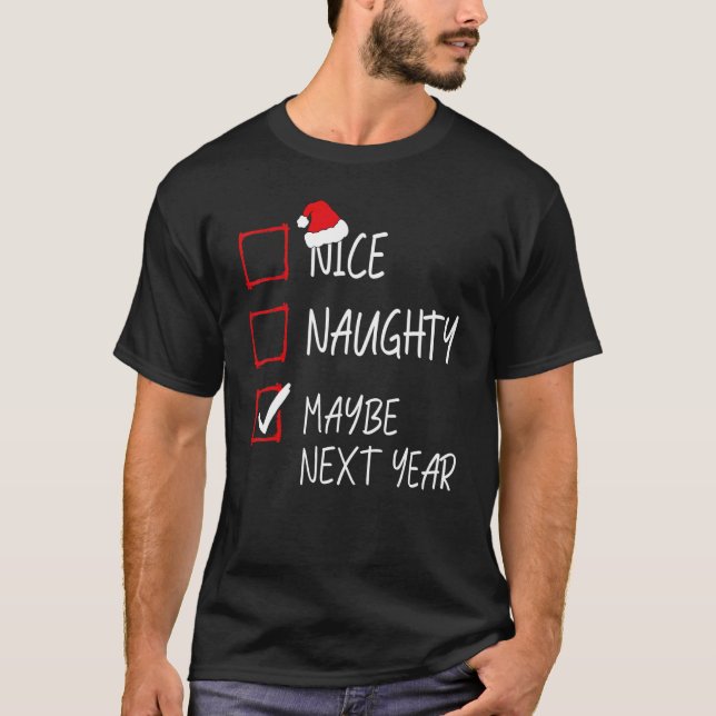 Nice Naughty Maybe Next Year Christmas List Santa  T-Shirt (Front)
