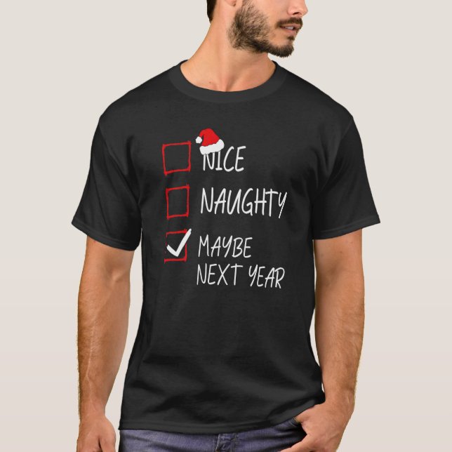 Nice Naughty Maybe Next Year Christmas List Santa  T-Shirt (Front)