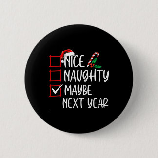 Nice Naughty Maybe Next Year Christmas List Xmas S 6 Cm Round Badge