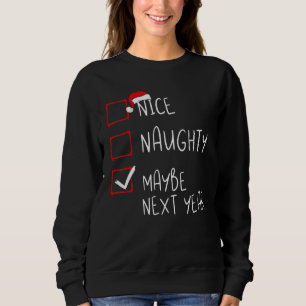 Nice Naughty Maybe Next Year Christmas List Xmas S Sweatshirt