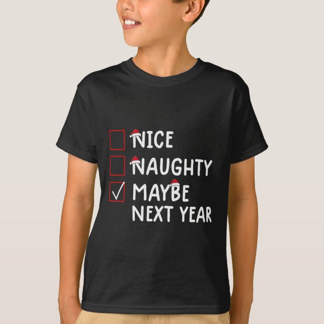 Nice Naughty Maybe Next Year Cute Christmas  T-Shirt (Front)