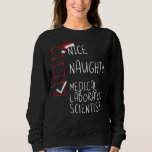 Nice Naughty Medical Laboratory Scientist Christma Sweatshirt<br><div class="desc">Nice Naughty Medical Laboratory Scientist Christmas Santa</div>