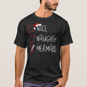 Nice Naughty Mermaid Christmas List Xmas Santa Cla T-Shirt