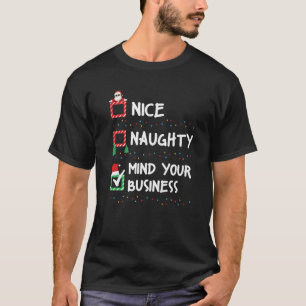 Nice Naughty Mind Your Business Christmas List Xma T-Shirt