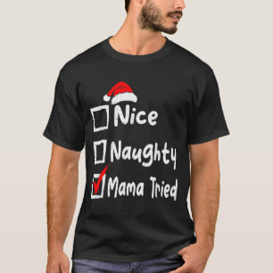 Nice Naughty Mom Tried Funny Christmas List Family T-Shirt