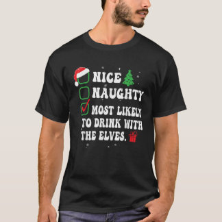 Nice Naughty Most Likely To Drink With The Elves X T-Shirt