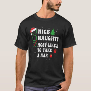Nice Naughty Most Likely To Take A Nap Xmas List C T-Shirt