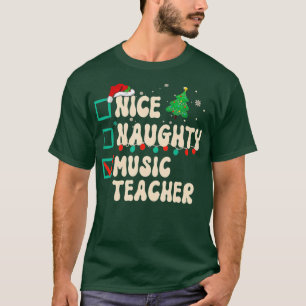 Nice Naughty Music Teacher Christmas List Santa Cl T-Shirt