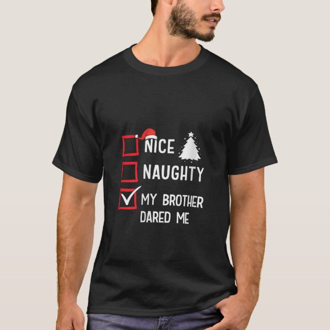 Nice Naughty My Brother Dared Me Christmas List Ho T-Shirt (Front)