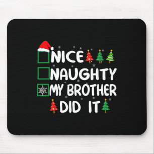 Nice Naughty My Brother Did It Christmas List Fami Mouse Pad