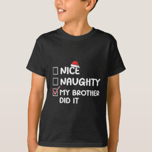Nice Naughty My Brother Did It Christmas List Fami T-Shirt