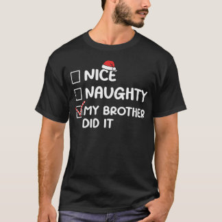 Nice Naughty My Brother Did It Christmas List Fami T-Shirt