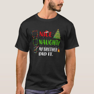 Nice Naughty My Brother Did It List Xmas Santa Cla T-Shirt