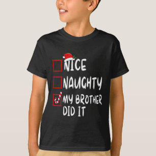Nice Naughty My Brother Did It List Xmas Santa Cla T-Shirt