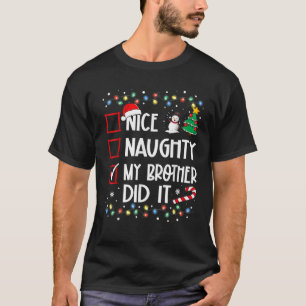 Nice Naughty My Brother Did It List Xmas Santa Cla T-Shirt