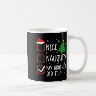 Nice Naughty My Brother Did It Xmas Family Men Wom Coffee Mug