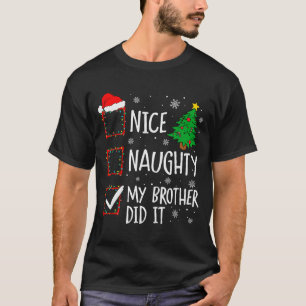 Nice Naughty My Brother Did It Xmas Family Men Wom T-Shirt