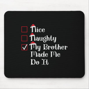 Nice Naughty My Brother Made Me Cute Christmas  Mouse Pad