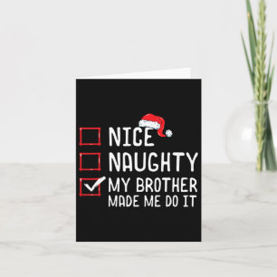 Nice Naughty My Brother Made Me Do It Christmas Li Card