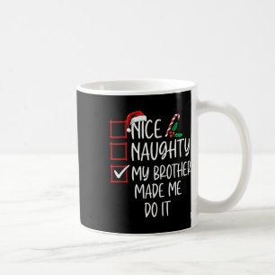 Nice Naughty My Brother Made Me Do It Christmas Li Coffee Mug