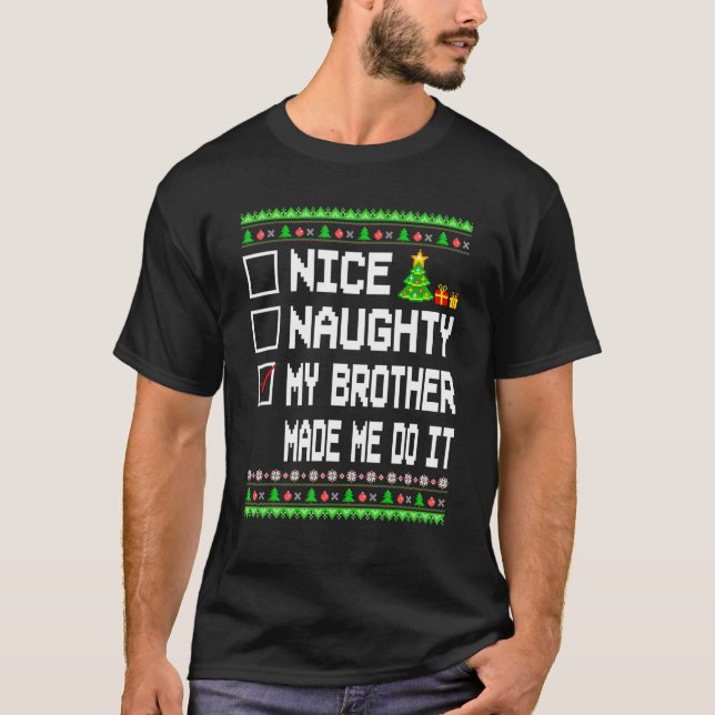 Nice Naughty My Brother Made Me Do It Christmas Li T-Shirt (Front)