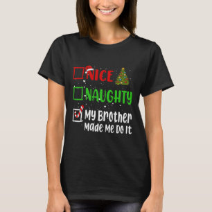 Nice Naughty My Brother Made Me Do It Christmas Li T-Shirt