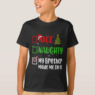 Nice Naughty My Brother Made Me Do It Christmas Li T-Shirt