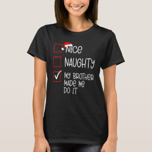 Nice Naughty My Brother Made Me Do It Christmas Li T-Shirt