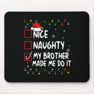 Nice Naughty My Brother Made Me Do It Christmas Sa Mouse Pad