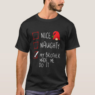 Nice Naughty My Brother Made Me Do It Christmas Sa T-Shirt