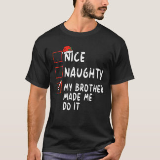 Nice Naughty My Brother Made Me Do It Christmas Sa T-Shirt