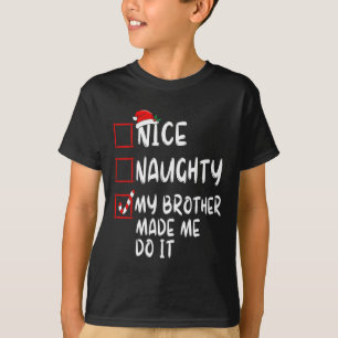 Nice Naughty My Brother Made Me Do It Christmas Sa T-Shirt