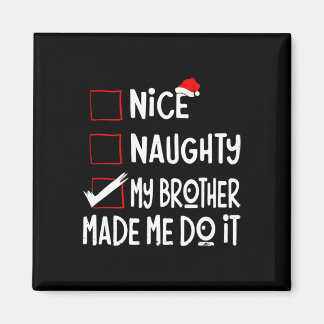 Nice Naughty My Brother Made Me Do It Funny Santa  Magnet
