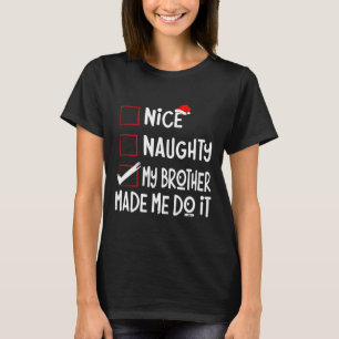 Nice Naughty My Brother Made Me Do It Funny Santa T-Shirt