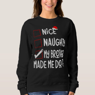 Nice Naughty My Brother Made Me Do It Santa Chris Sweatshirt