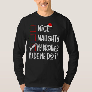 Nice Naughty My Brother Made Me Do It  Santa Chris T-Shirt