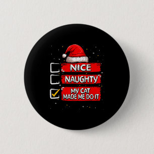 Nice Naughty My Cat Made Me Do It Christmas List S 6 Cm Round Badge