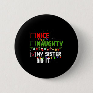 Nice Naughty My Sister Did It Family Xmas Pajama C 6 Cm Round Badge