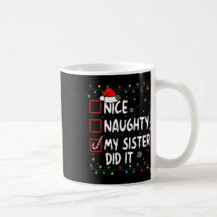 Nice Naughty My Sister Did It Xmas Family Boys Gir Coffee Mug