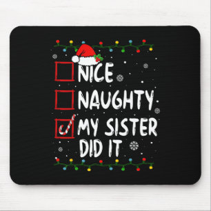 Nice Naughty My Sister Did It Xmas Family Boys Gir Mouse Pad