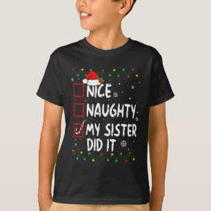 Nice Naughty My Sister Did It Xmas Family Boys Gir T-Shirt