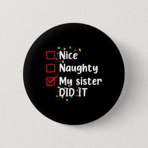 Nice Naughty My Sister Did It Xmas Family Men Wome 6 Cm Round Badge