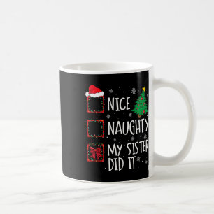 Nice Naughty My Sister Did It Xmas Family Men Wome Coffee Mug