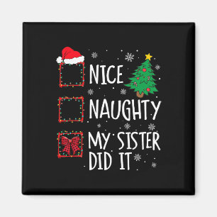 Nice Naughty My Sister Did It Xmas Family Men Wome Magnet