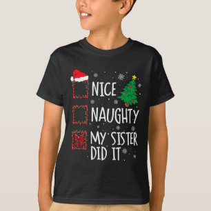 Nice Naughty My Sister Did It Xmas Family Men Wome T-Shirt